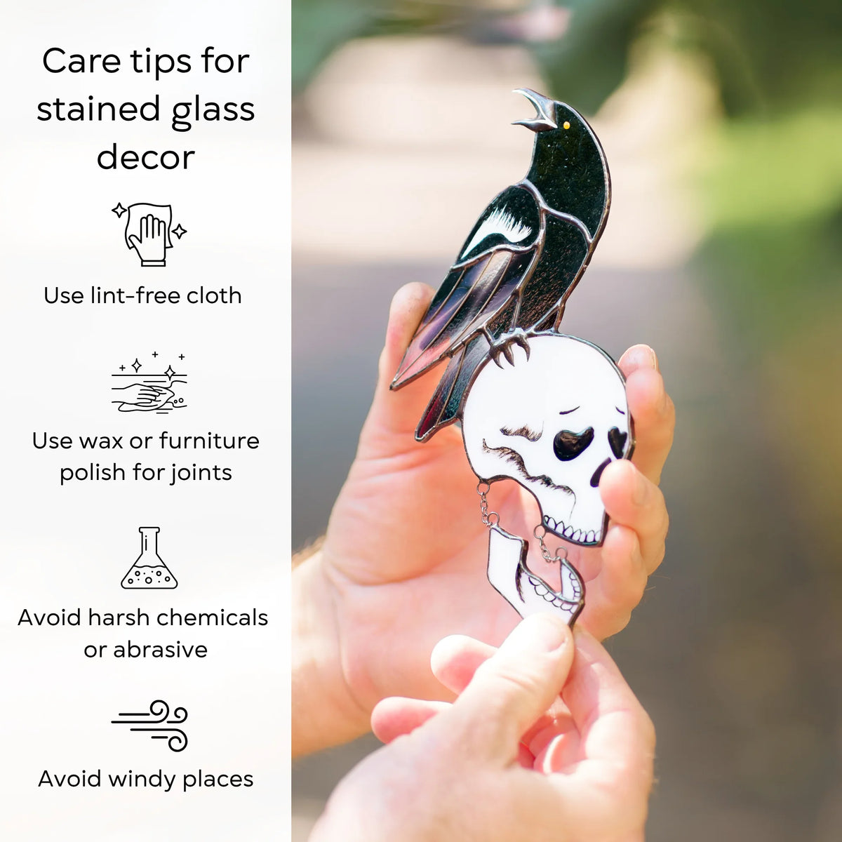 Care tips for a stained glass raven and skull suncatcher held outdoors - dust with a lint-free cloth, protect the joints with wax or furniture polish, and avoid harsh chemicals, abrasives and windy places